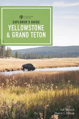 Ghidul exploratorului pentru parcurile naționale Yellowstone și Grand Teton - Explorer's Guide Yellowstone & Grand Teton National Parks