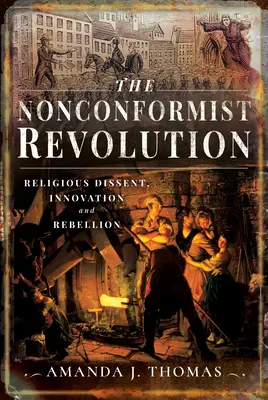 Revoluția nonconformistă: Disidență religioasă, inovație și rebeliune - The Nonconformist Revolution: Religious Dissent, Innovation and Rebellion