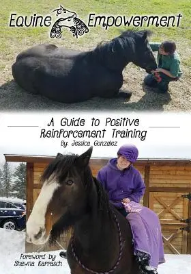 Împuternicirea ecvideelor: Un ghid pentru antrenamentul de întărire pozitivă - Equine Empowerment: A Guide To Positive Reinforcement Training
