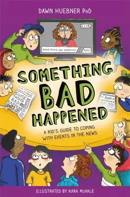S-a întâmplat ceva rău: A Kid's Guide to Coping with Events in the News (Ghidul copilului pentru a face față evenimentelor din știri) - Something Bad Happened: A Kid's Guide to Coping with Events in the News