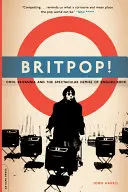 Britpop! Cool Britannia și decesul spectaculos al rock-ului englez - Britpop!: Cool Britannia and the Spectacular Demise of English Rock