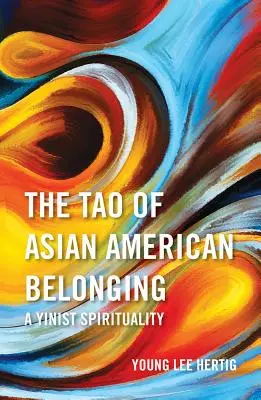 Tao of Asian American Belonging: O spiritualitate yinistă - The Tao of Asian American Belonging: A Yinist Spirituality