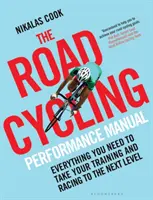 Manualul performanței în ciclismul de șosea: Tot ce ai nevoie pentru a-ți duce antrenamentele și cursele la nivelul următor - The Road Cycling Performance Manual: Everything You Need to Take Your Training and Racing to the Next Level