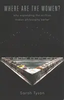 Unde sunt femeile? Why Expanding the Archive Makes Philosophy Better (De ce extinderea arhivei face filosofia mai bună) - Where Are the Women?: Why Expanding the Archive Makes Philosophy Better