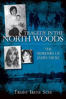 Tragedie în North Woods: Crimele lui James Hicks - Tragedy in the North Woods: The Murders of James Hicks
