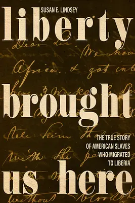 Libertatea ne-a adus aici: Povestea adevărată a sclavilor americani care au migrat în Liberia - Liberty Brought Us Here: The True Story of American Slaves Who Migrated to Liberia