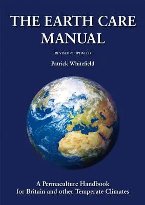 The Earth Care Manual: Un manual de permacultură pentru Marea Britanie și alte climate temperate - The Earth Care Manual: A Permaculture Handbook for Britain and Other Temperate Climates
