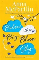 Sub marele cer albastru - Un roman sfâșietor, emoționant, care stârnește hohote de râs pentru fanii lui Jojo Moyes - Below the Big Blue Sky - A heartbreaking, heartwarming, laugh-out-loud novel for fans of Jojo Moyes