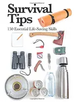 Sfaturi de supraviețuire - 150 de abilități esențiale pentru salvarea vieții - Survival Tips - 150 Essential Life-saving Skills