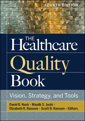 The Healthcare Quality Book: Viziune, strategie și instrumente, ediția a patra - The Healthcare Quality Book: Vision, Strategy, and Tools, Fourth Edition
