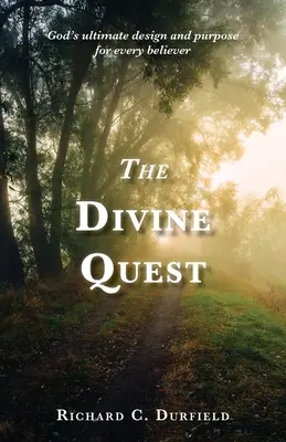 The Divine Quest: Designul și scopul suprem al lui Dumnezeu pentru fiecare credincios - The Divine Quest: God's ultimate design and purpose for every believer