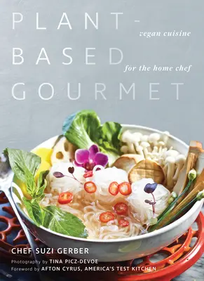 Plant-Based Gourmet: Bucătărie vegană pentru bucătarul de acasă - Plant-Based Gourmet: Vegan Cuisine for the Home Chef
