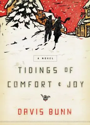 Tidings of Comfort and Joy: Un roman clasic de Crăciun despre dragoste, pierdere și regăsire - Tidings of Comfort and Joy: A Classic Christmas Novel of Love, Loss, and Reunion