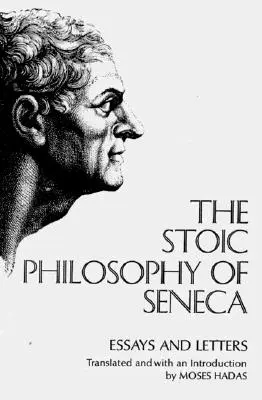 Filosofia stoică a lui Seneca: Eseuri și scrisori - The Stoic Philosophy of Seneca: Essays and Letters