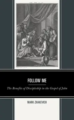 Urmează-mă: Beneficiile uceniciei în Evanghelia după Ioan (The Benefits of Discipleship in the Gospel of John) - Follow Me: The Benefits of Discipleship in the Gospel of John