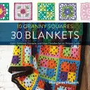 10 Granny Squares 30 Blankets: Scheme de culori, aranjamente și finisaje ale marginilor pentru 30 de look-uri unice - 10 Granny Squares 30 Blankets: Color Schemes, Layouts, and Edge Finishes for 30 Unique Looks