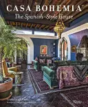 Casa Bohemia: Casa în stil spaniol: The Spanish-Style House - Casa Bohemia: The Spanish-Style House