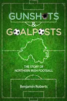 Gunshots & Goalposts - Povestea fotbalului nord-irlandez - Gunshots & Goalposts - The Story of Northern Irish Football