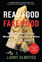 Real Food/Fake Food: Why You Don't Know What You're Eating and What You Can Do About It - Real Food/Fake Food: Why You Don't Know What You're Eating and What You Can Do about It