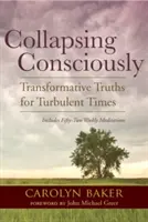 Colapsând conștient: Adevăruri transformative pentru vremuri tulburi - Collapsing Consciously: Transformative Truths for Turbulent Times