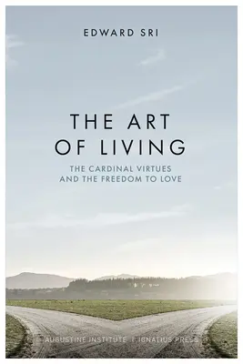 Arta de a trăi: Virtuțile cardinale și libertatea de a iubi - The Art of Living: The Cardinal Virtues and the Freedom to Love
