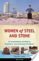 Femeile din oțel și piatră: 22 de arhitecți, ingineri și peisagiști inspiraționali - Women of Steel and Stone: 22 Inspirational Architects, Engineers, and Landscape Designers