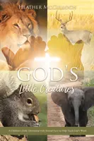 Micile creaturi ale lui Dumnezeu: Un devoțional zilnic pentru copii cu date despre animale pentru a ajuta la învățarea Cuvântului lui Dumnezeu - God's Little Creatures: A Children's Daily Devotional with Animal Facts to Help Teach God's Word