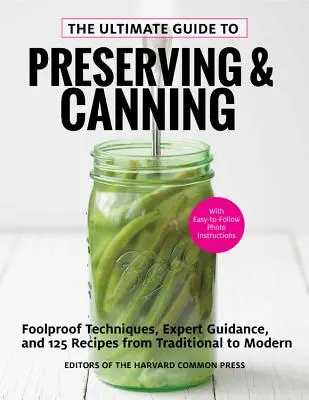 The Ultimate Guide to Preserving and Canning: Tehnici infailibile, îndrumare de specialitate și 110 rețete de la tradițional la modern - The Ultimate Guide to Preserving and Canning: Foolproof Techniques, Expert Guidance, and 110 Recipes from Traditional to Modern