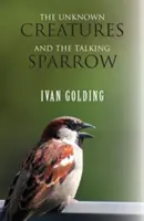 Creaturi necunoscute și vrabia vorbitoare - The Unknown Creatures and The Talking Sparrow