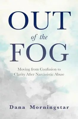 Din ceață: Trecerea de la confuzie la claritate după abuzul narcisist - Out of the Fog: Moving from Confusion to Clarity After Narcissistic Abuse
