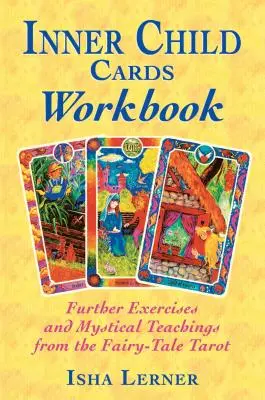 Carte de lucru pentru cărțile copilului interior: Exerciții suplimentare și învățături mistice din tarotul basmelor - Inner Child Cards Workbook: Further Exercises and Mystical Teachings from the Fairy-Tale Tarot