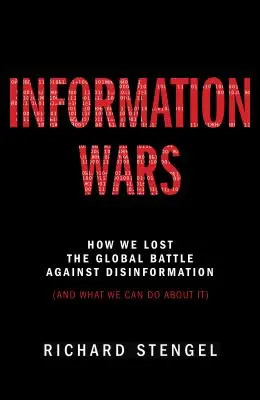 Războiul informației: Cum am pierdut bătălia globală împotriva dezinformării și ce putem face în această privință - Information Wars: How We Lost the Global Battle Against Disinformation and What We Can Do about It