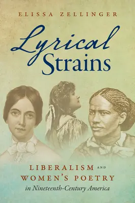 Lyrical Strains: Liberalismul și poezia feminină în America secolului al XIX-lea (Liberalism and Women's Poetry in Nineteenth-Century America) - Lyrical Strains: Liberalism and Women's Poetry in Nineteenth-Century America