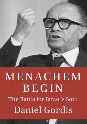 Menachem Begin: Bătălia pentru sufletul Israelului - Menachem Begin: The Battle for Israel's Soul