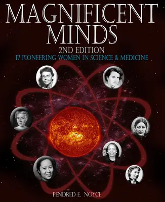 Minți magnifice, ediția a 2-a: 17 femei pioniere în știință și medicină - Magnificent Minds, 2nd Edition: 17 Pioneering Women in Science and Medicine