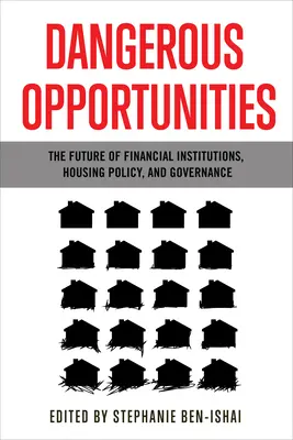 Oportunități periculoase: Viitorul instituțiilor financiare, politica imobiliară și guvernanța - Dangerous Opportunities: The Future of Financial Institutions, Housing Policy, and Governance