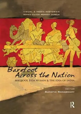 Barefoot Across the Nation: M F Husain și ideea de India - Barefoot Across the Nation: M F Husain and the Idea of India