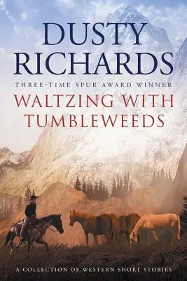 Valsând cu Tumbleweeds: O colecție de povestiri western - Waltzing With Tumbleweeds: A Collection of Western Short Stories