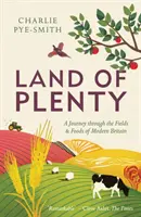 Land of Plenty: O călătorie prin câmpurile și alimentele din Marea Britanie modernă - Land of Plenty: A Journey Through the Fields and Foods of Modern Britain