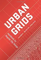 Rețele urbane: Manual pentru proiectarea orașelor regulate - Urban Grids: Handbook for Regular City Design