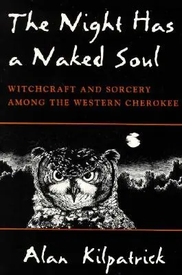 The Night Has a Naked Soul: Witchcraft and Sorcery Among the Western Cherokee