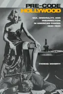 Pre-Code Hollywood: Sex, imoralitate și insurecție în cinematografia americană, 1930 1934” - Pre-Code Hollywood: Sex, Immorality, and Insurrection in American Cinema, 1930 1934