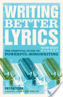 Scrierea unor versuri mai bune: Ghidul esențial pentru un songwriting puternic - Writing Better Lyrics: The Essential Guide to Powerful Songwriting