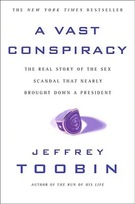 O vastă conspirație: Adevărata poveste a scandalului sexual care aproape a dărâmat un președinte - A Vast Conspiracy: The Real Story of the Sex Scandal That Nearly Brought Down a President
