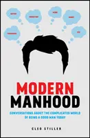 Bărbăția modernă: Conversații despre lumea complicată a fi un om bun astăzi - Modern Manhood: Conversations about the Complicated World of Being a Good Man Today