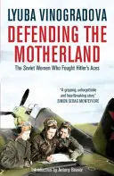 Apărarea patriei: Femeile sovietice care au luptat împotriva așilor lui Hitler - Defending the Motherland: The Soviet Women Who Fought Hitler's Aces
