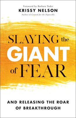 Uciderea uriașului fricii: Și eliberarea vuietului de descoperire - Slaying the Giant of Fear: And Releasing the Roar of Breakthrough
