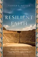 Credința rezistentă: Cum a schimbat lumea a treia cale creștină timpurie - Resilient Faith: How the Early Christian Third Way Changed the World