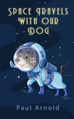 Călătorii în spațiu cu câinele nostru - Space Travels With Our Dog