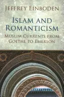 Islamul și romantismul: Curentele musulmane de la Goethe la Emerson - Islam and Romanticism: Muslim Currents from Goethe to Emerson